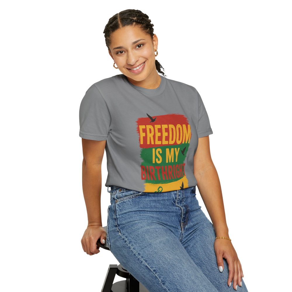 Freedom Is My Birth Right – Patriotic & Empowering Statement Design - Unisex Garment-Dyed T-Shirt - Image 12