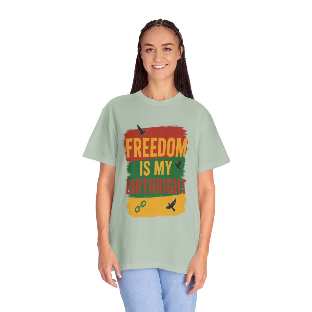 Freedom Is My Birth Right – Patriotic & Empowering Statement Design - Unisex Garment-Dyed T-Shirt - Image 16