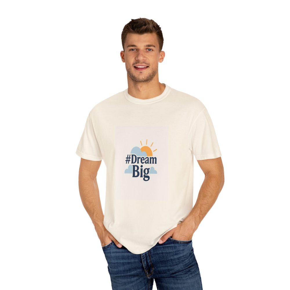 Dream Big - Unisex Garment-Dyed T-Shirt