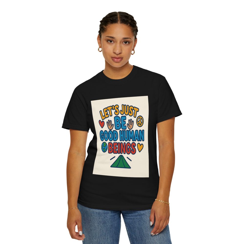 Let's Just Be Good Human Beings - T-Shirt - Garment-Dyed Peaceful Vibes - Image 16