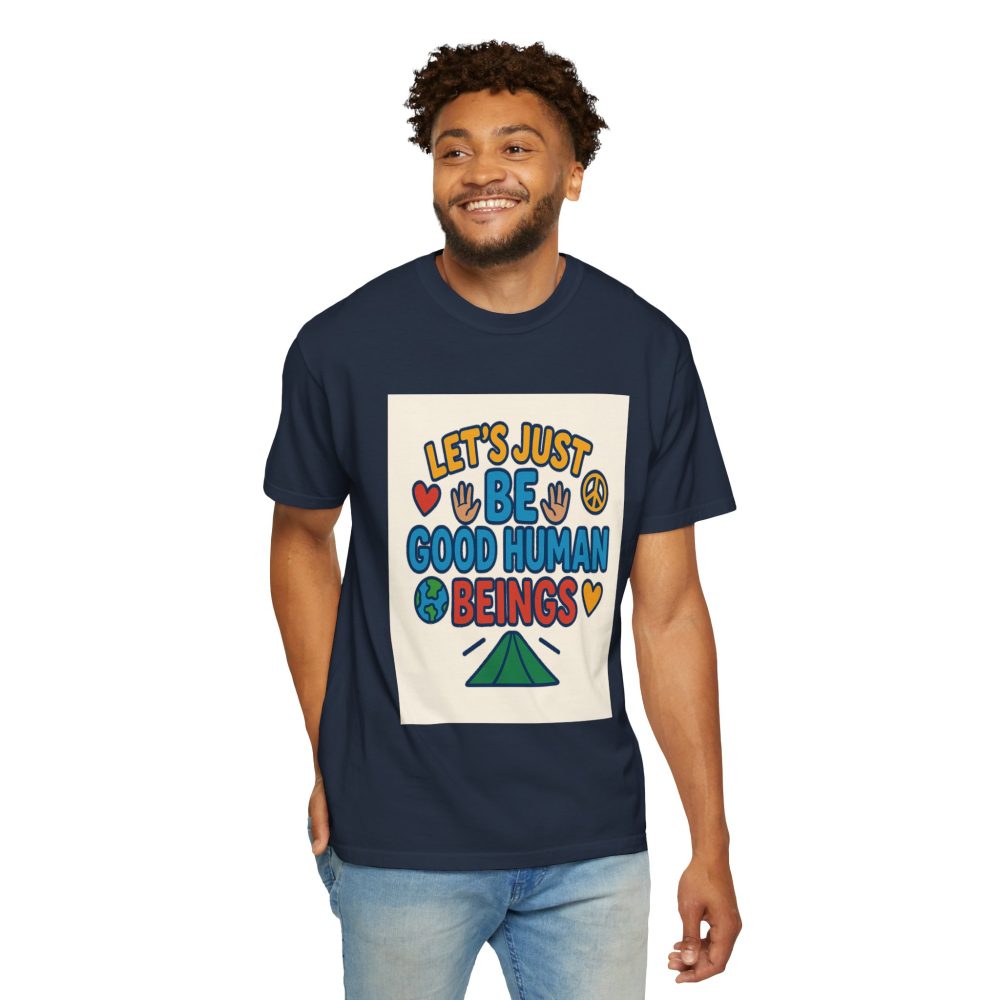 Let's Just Be Good Human Beings - T-Shirt - Garment-Dyed Peaceful Vibes - Image 19