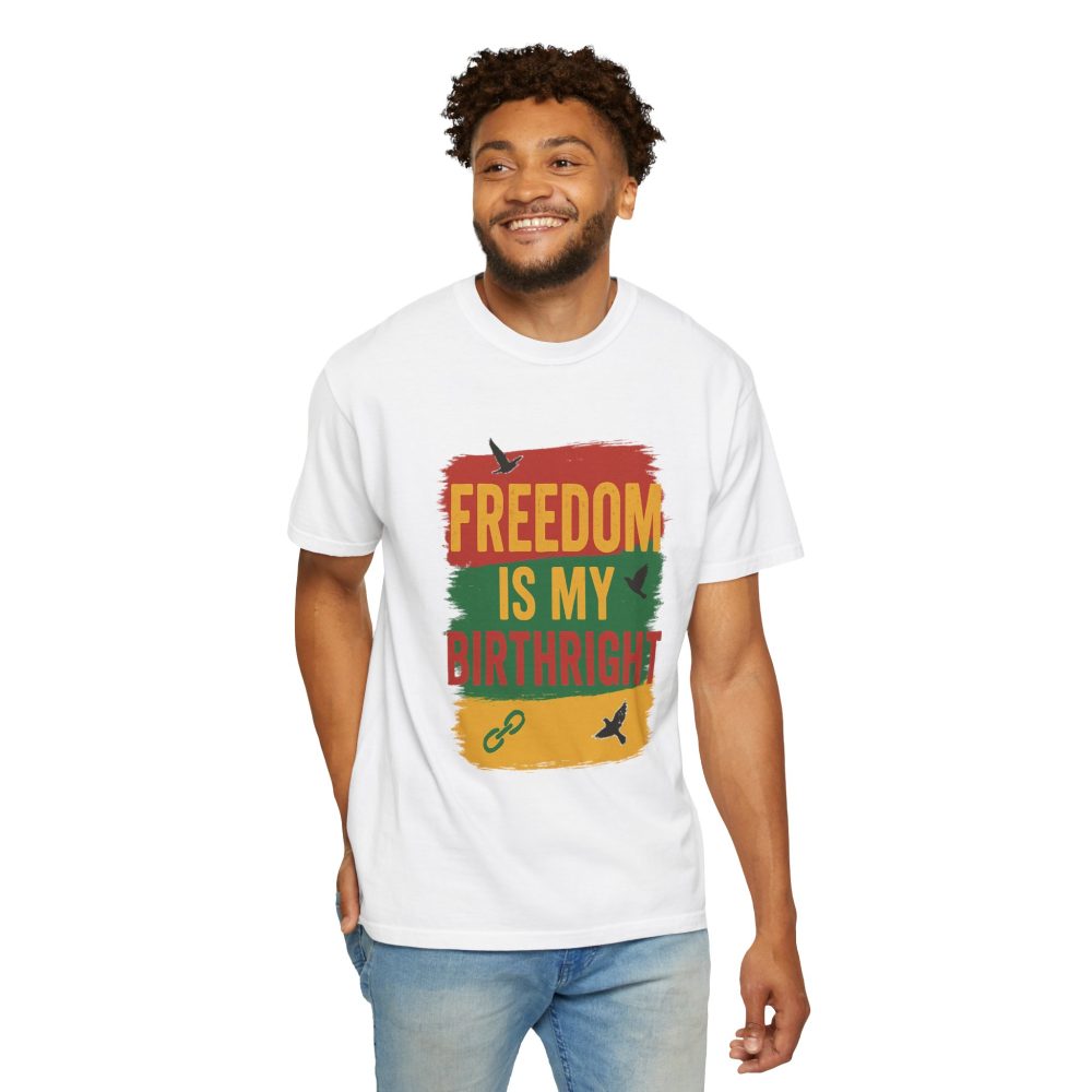 Freedom Is My Birth Right – Patriotic & Empowering Statement Design - Unisex Garment-Dyed T-Shirt - Image 3