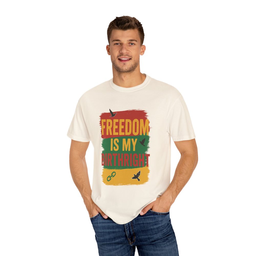 Freedom Is My Birth Right – Patriotic & Empowering Statement Design - Unisex Garment-Dyed T-Shirt - Image 5