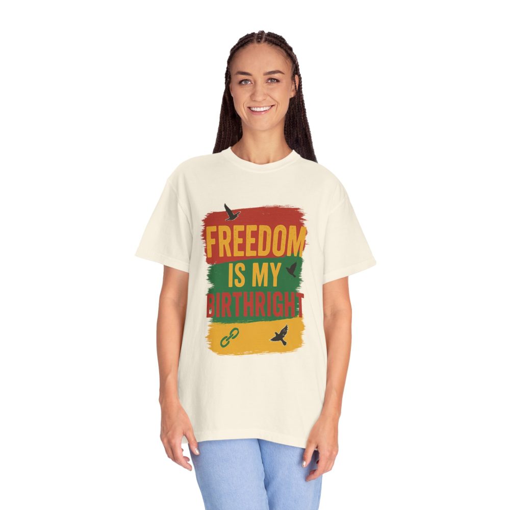 Freedom Is My Birth Right – Patriotic & Empowering Statement Design - Unisex Garment-Dyed T-Shirt - Image 6