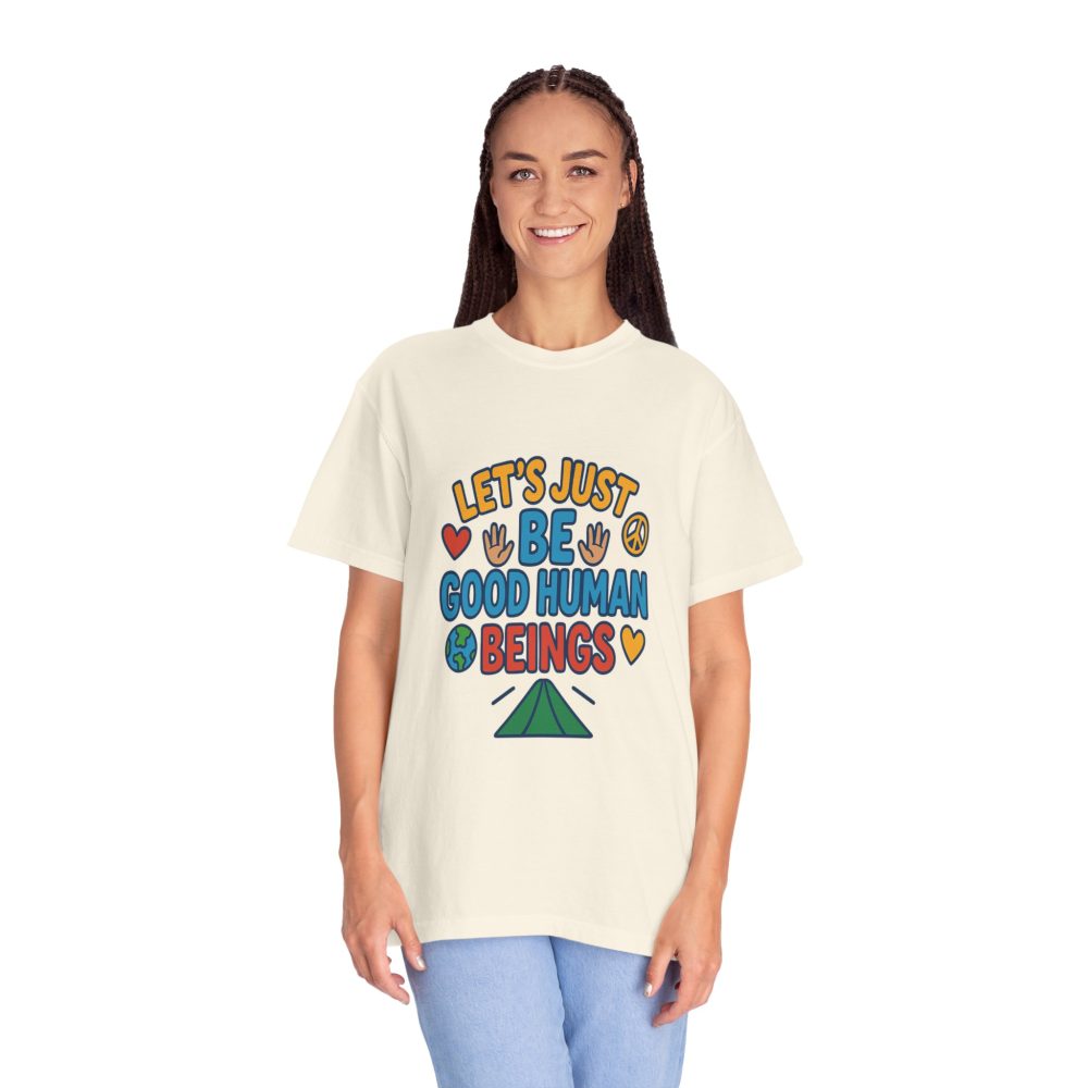 Let's Just Be Good Human Beings - T-Shirt - Garment-Dyed Peaceful Vibes - Image 10