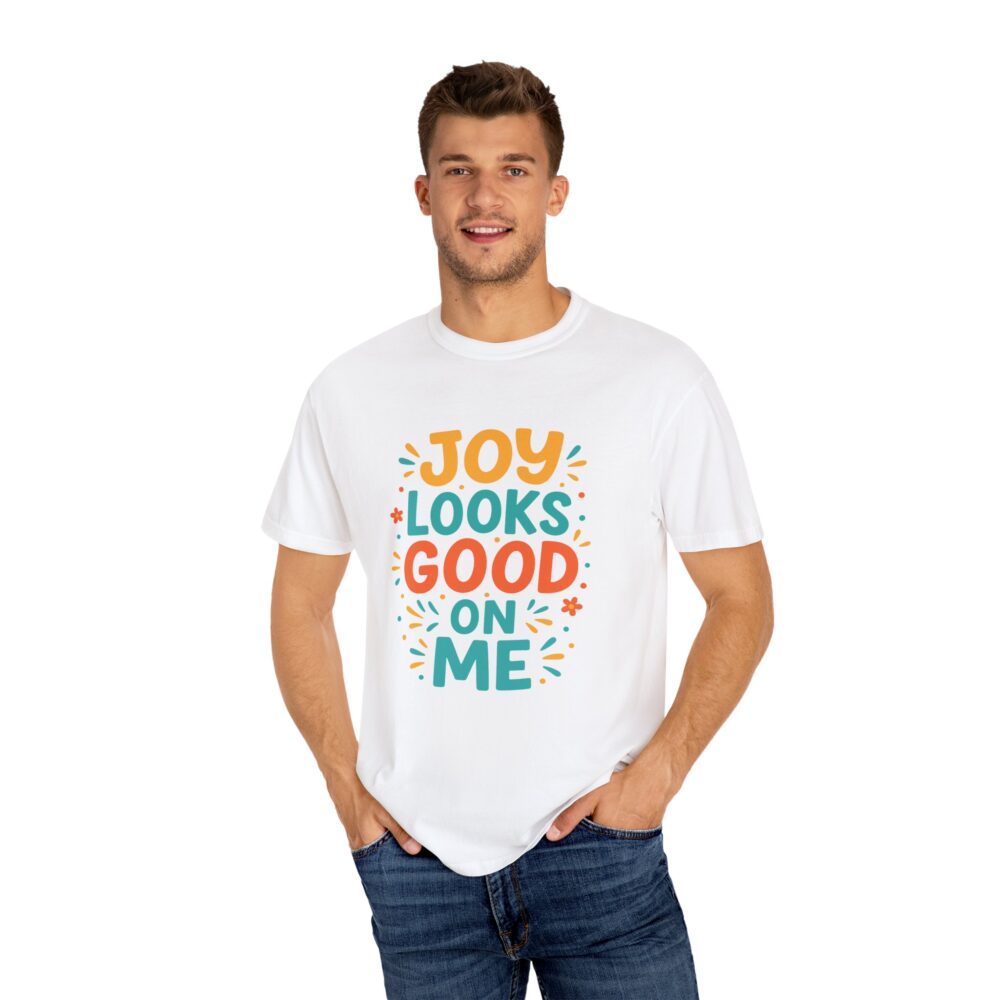 Joy Looks Good On Me - Unisex Garment-Dyed T-Shirt