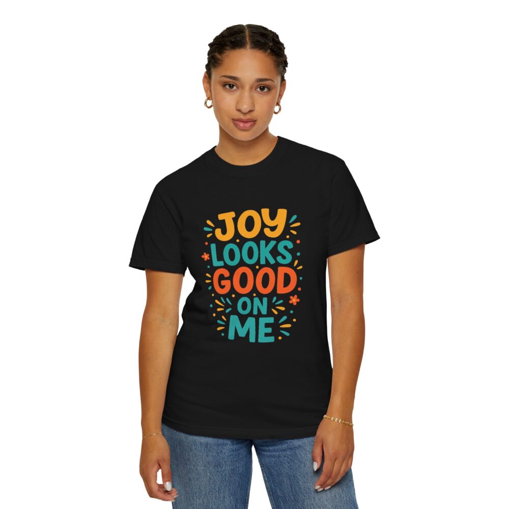 Joy Looks Good On Me - Unisex Garment-Dyed T-Shirt - Image 16