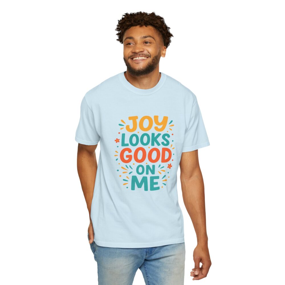 Joy Looks Good On Me - Unisex Garment-Dyed T-Shirt - Image 11