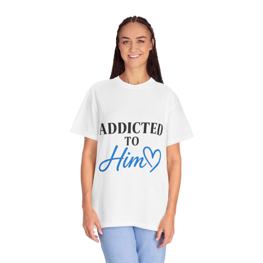 Addicted to Him Unisex Garment-Dyed T-shirt, Cute Love Shirt, Romantic Gift, Couple's Tee, Everyday Wear, Valentine's Day Gift