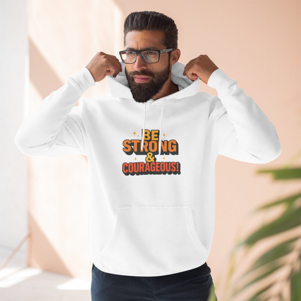 Be Strong & Courageous Hoodie - Motivational Fleece Sweatshirt, Inspirational Apparel, Cozy Gift for Friends, Self-Care, Encouragement