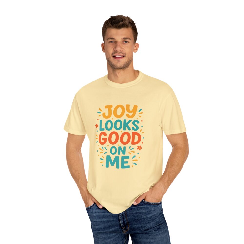Joy Looks Good On Me - Unisex Garment-Dyed T-Shirt - Image 5
