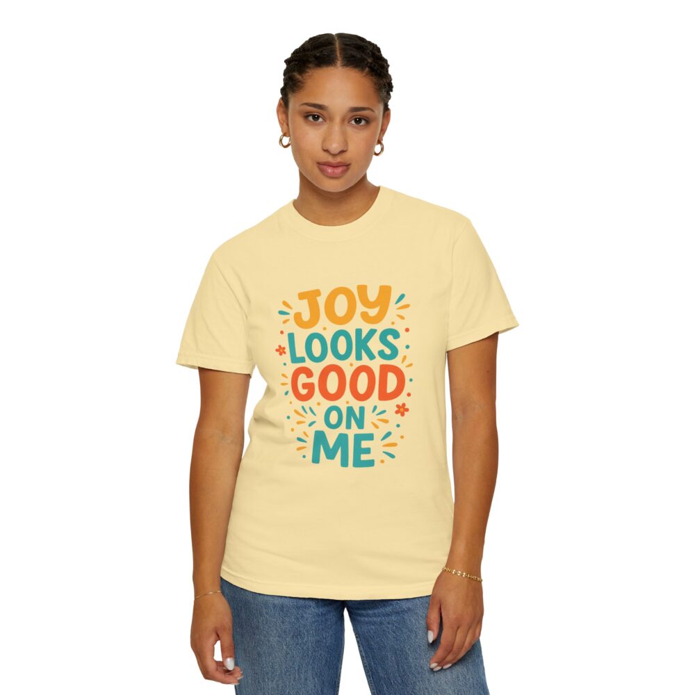 Joy Looks Good On Me - Unisex Garment-Dyed T-Shirt - Image 8