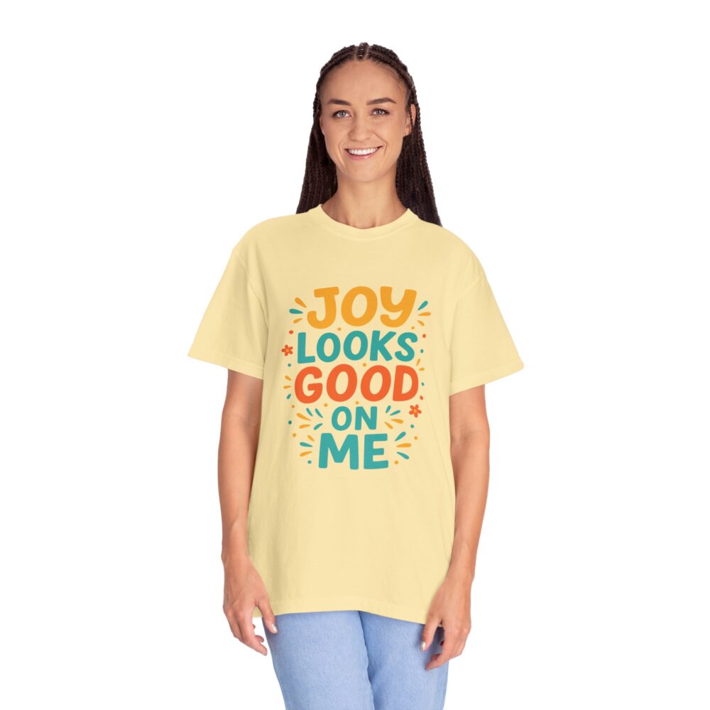 Joy Looks Good On Me - Unisex Garment-Dyed T-Shirt - Image 6
