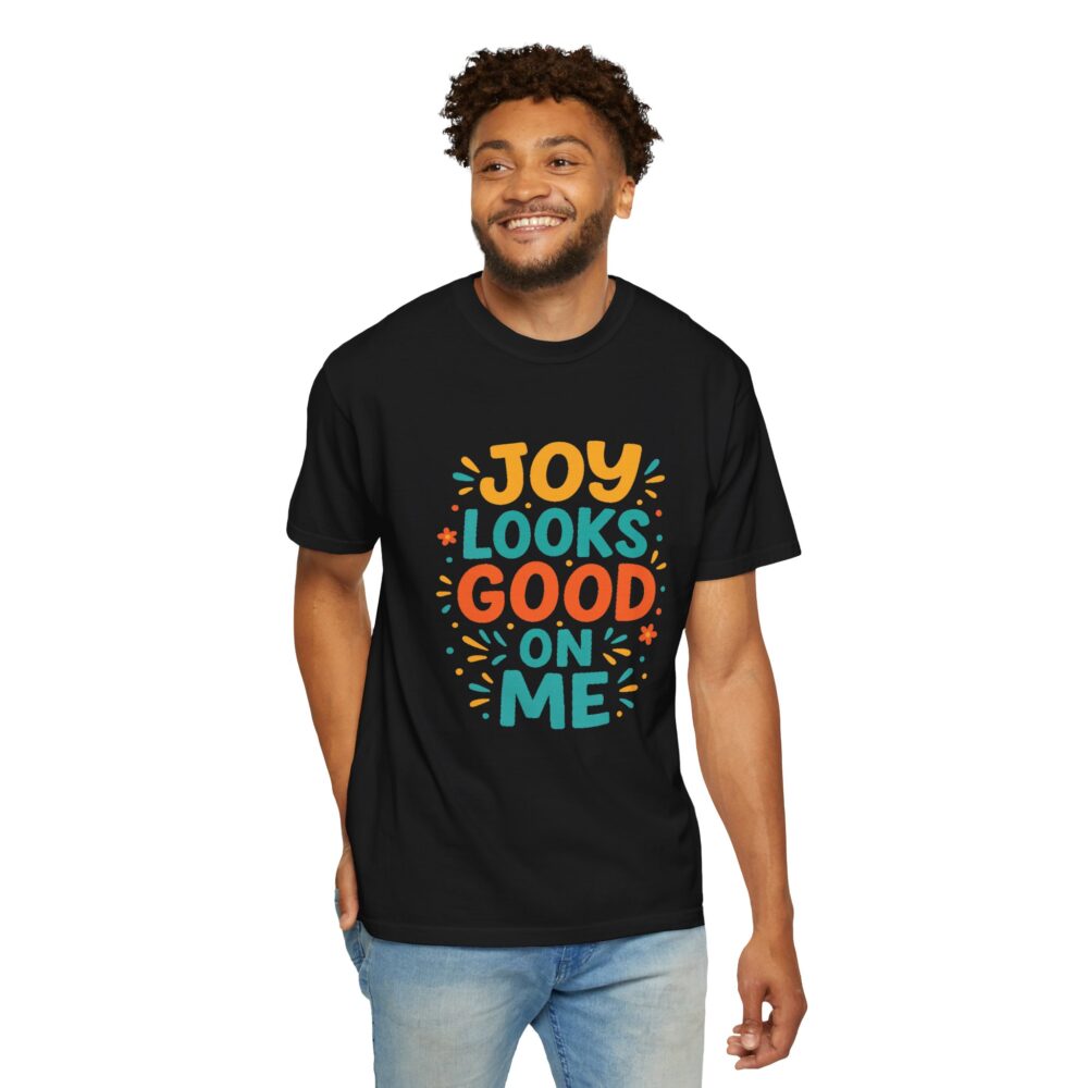 Joy Looks Good On Me - Unisex Garment-Dyed T-Shirt - Image 15