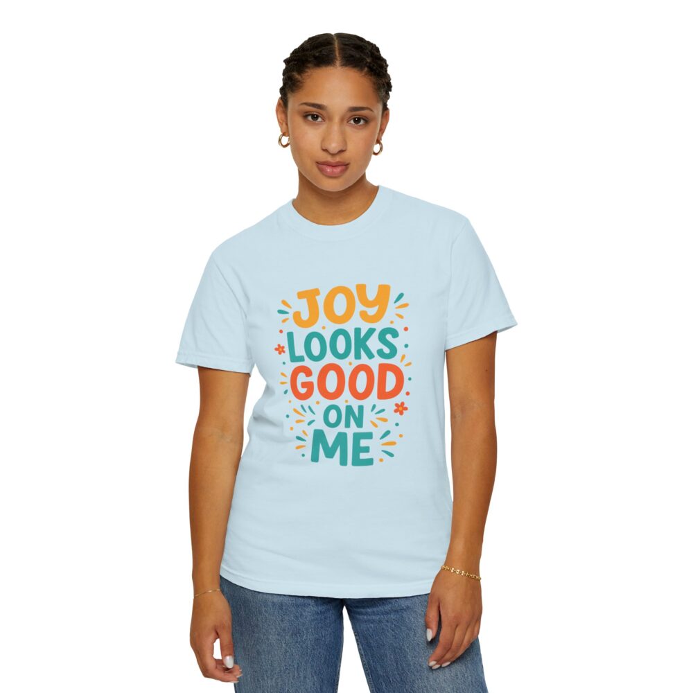 Joy Looks Good On Me - Unisex Garment-Dyed T-Shirt - Image 12