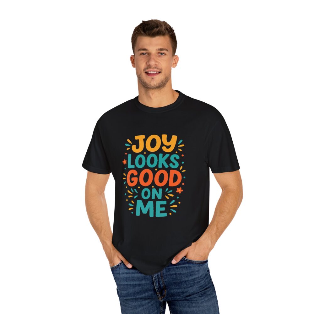 Joy Looks Good On Me - Unisex Garment-Dyed T-Shirt - Image 13