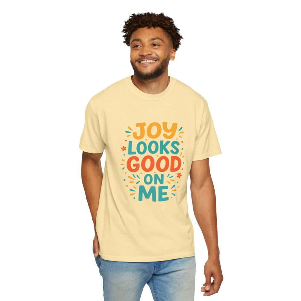Joy Looks Good On Me - Unisex Garment-Dyed T-Shirt - Image 7