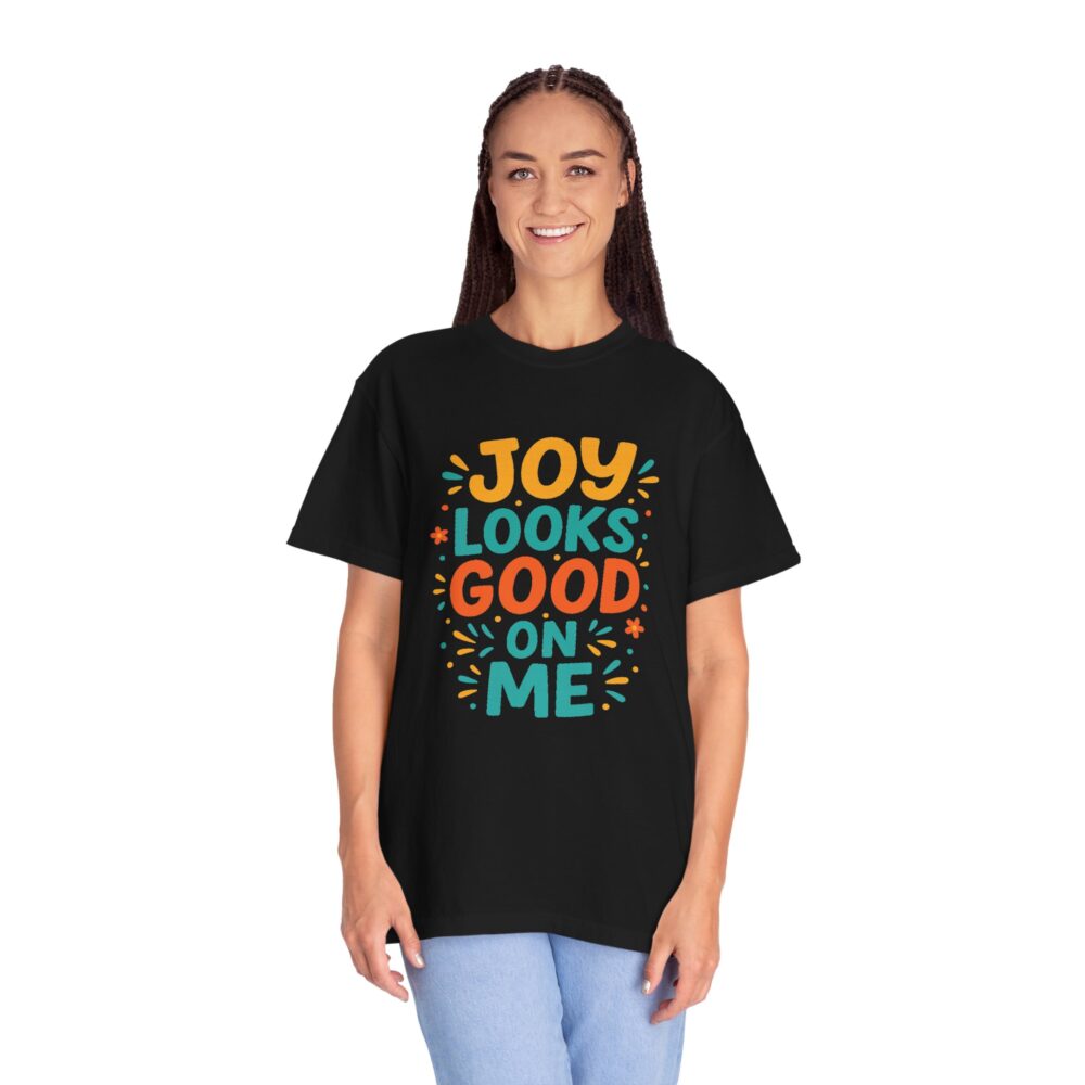 Joy Looks Good On Me - Unisex Garment-Dyed T-Shirt - Image 14