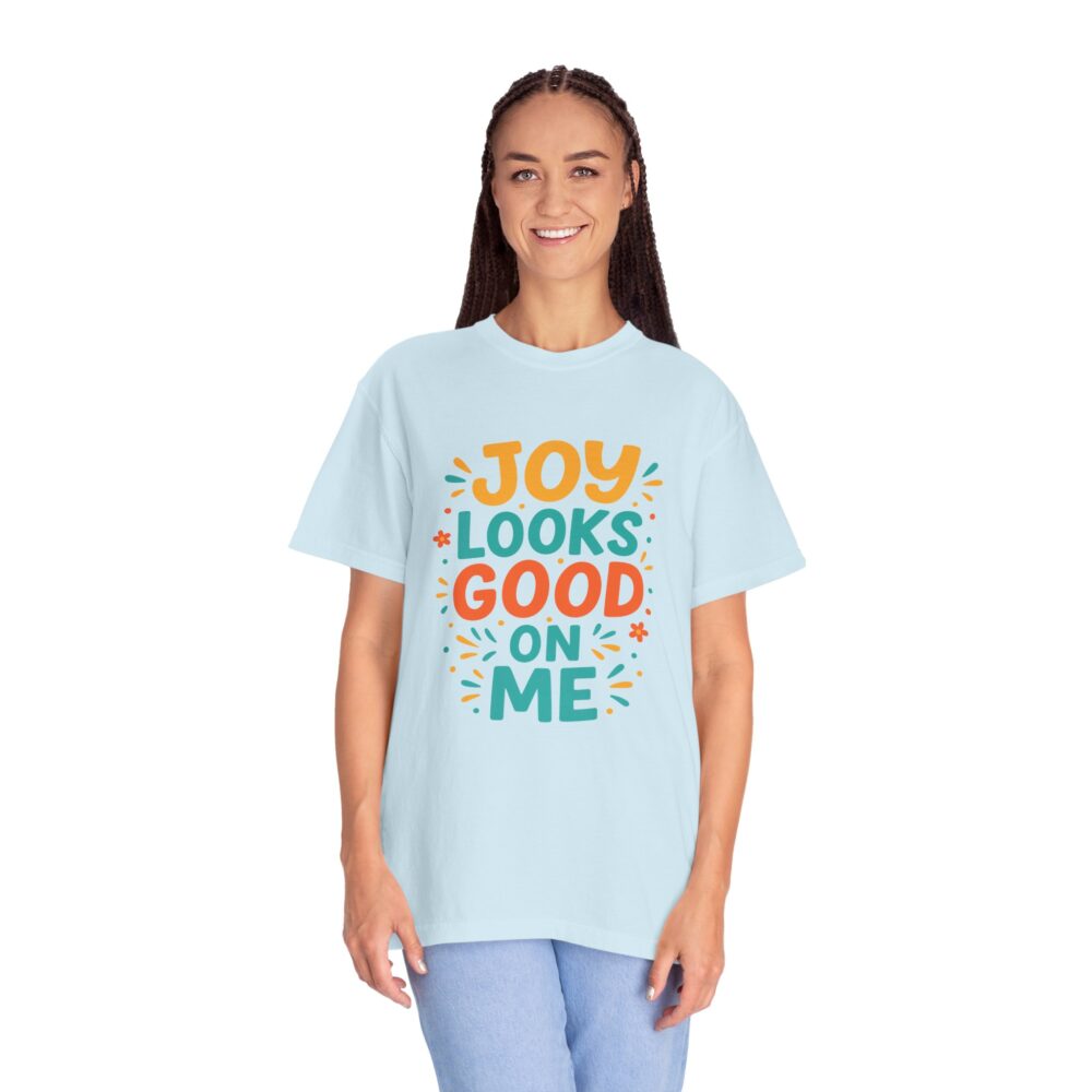 Joy Looks Good On Me - Unisex Garment-Dyed T-Shirt - Image 10