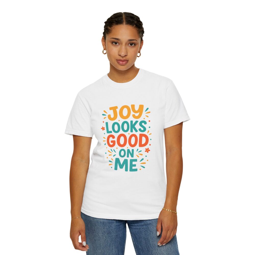 Joy Looks Good On Me - Unisex Garment-Dyed T-Shirt - Image 4