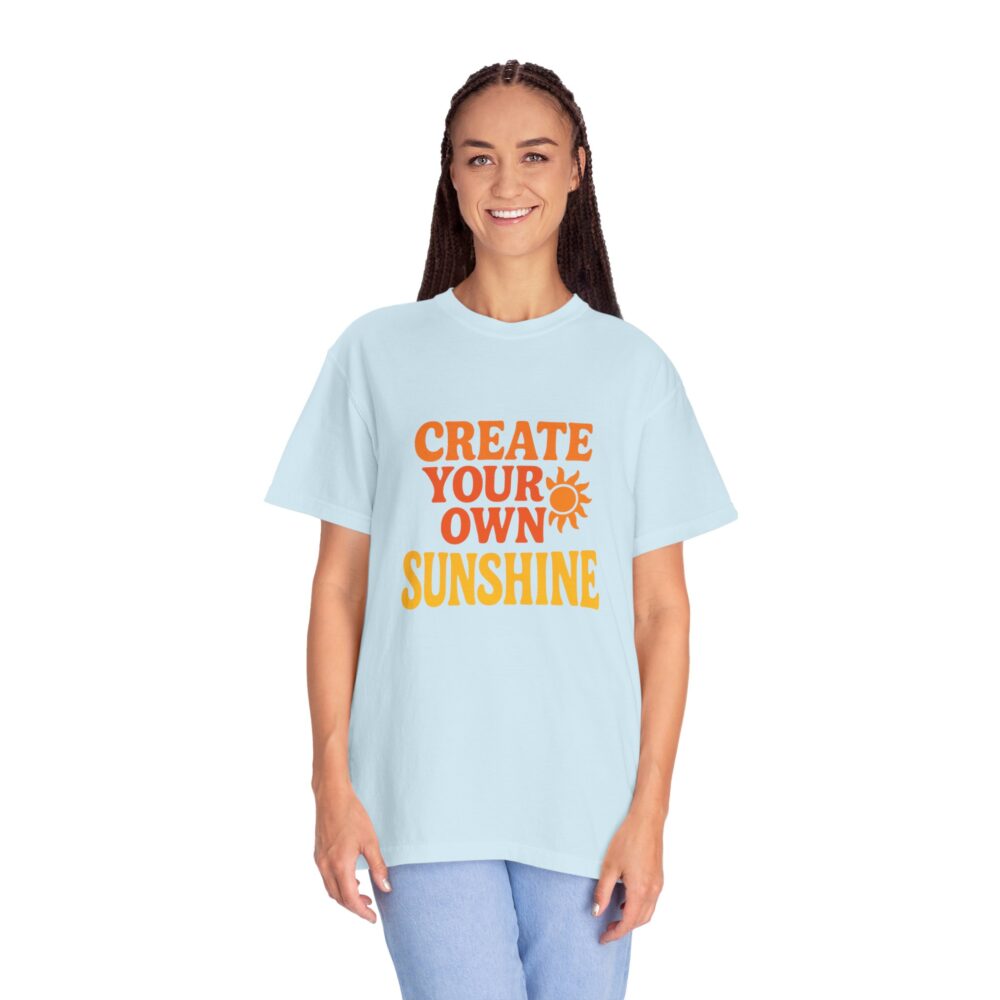 Unisex Garment-Dyed T-Shirt: Create Your Own Sunshine, Casual Tee, Gift for Sunshine Lovers, Summer Fashion, Everyday Wear - Image 10