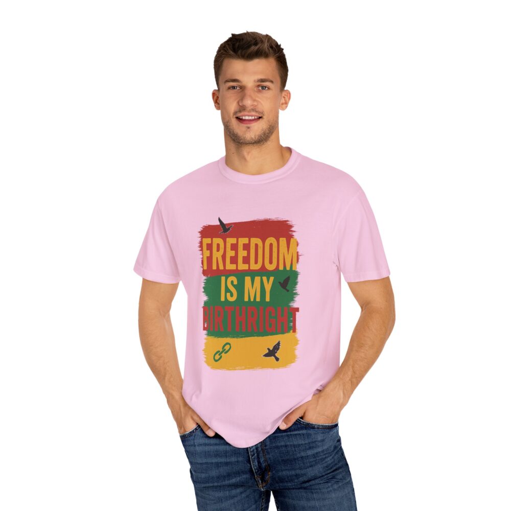 Freedom Is My Birth Right – Patriotic & Empowering Statement Design - Unisex Garment-Dyed T-Shirt - Image 32