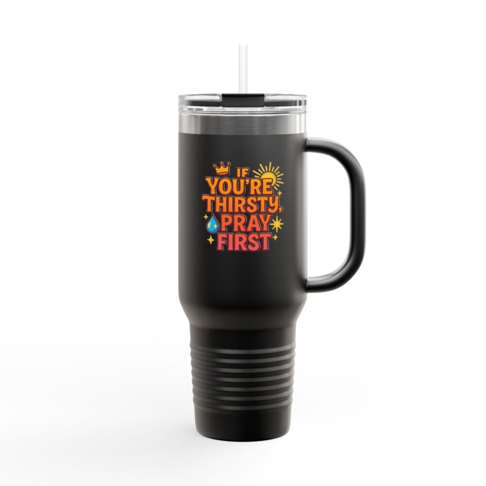 You're Thirsty, Pray First - Insulated Travel Mug, You're Thirsty, Pray First - 40oz Drinkware for Faithful Coffee Lovers, Gift for Christians, Travel Cup, [...] - Image 5