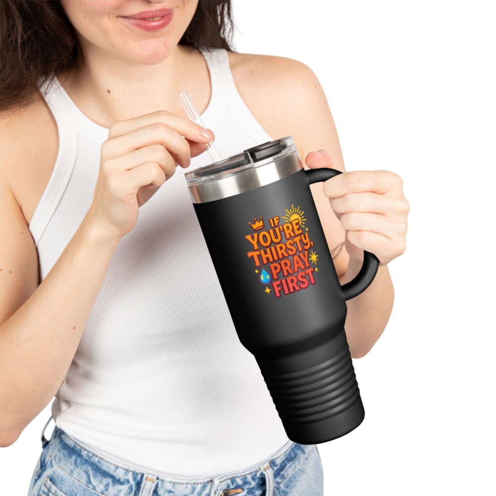 You're Thirsty, Pray First - Insulated Travel Mug, You're Thirsty, Pray First - 40oz Drinkware for Faithful Coffee Lovers, Gift for Christians, Travel Cup, [...] - Image 6