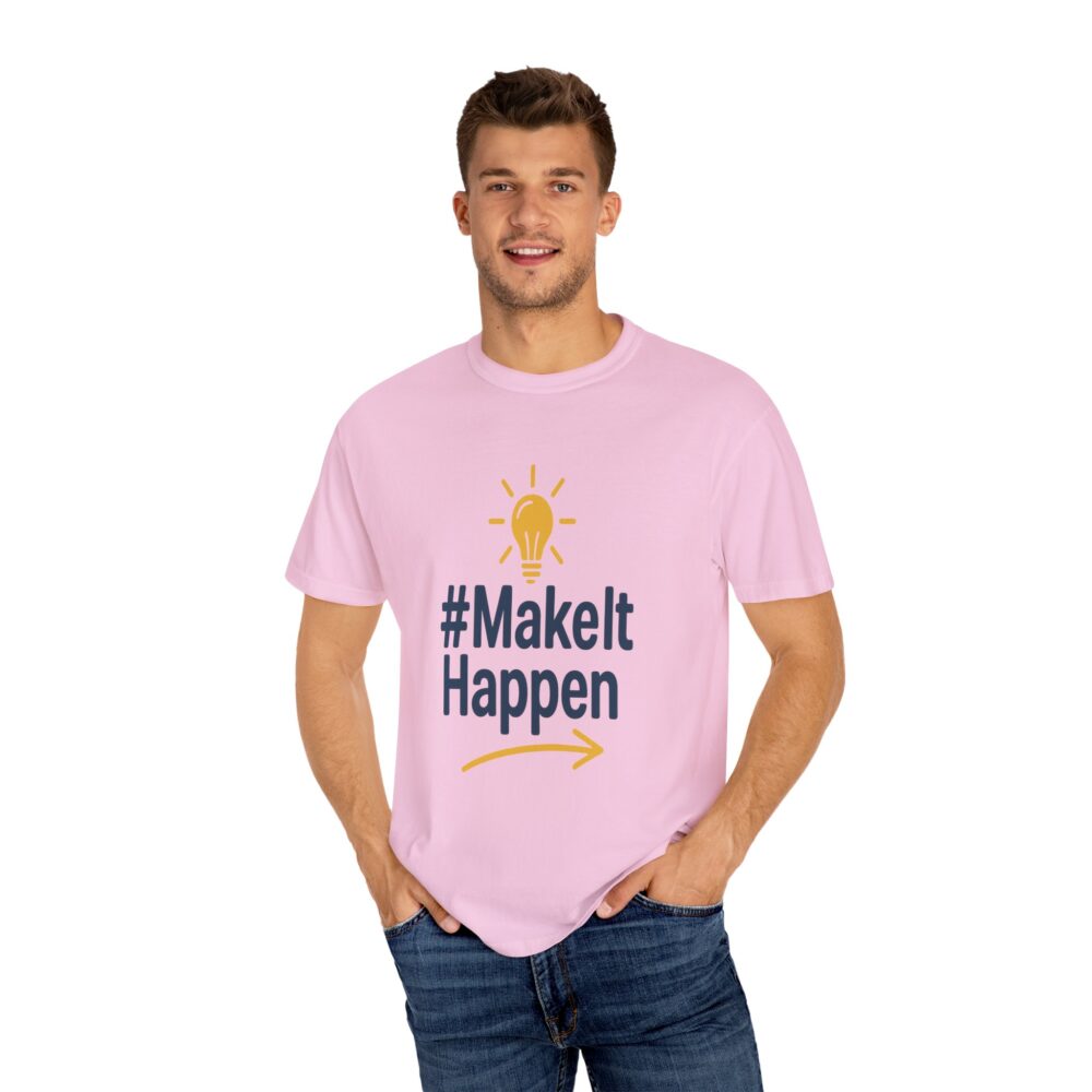 Mke it Happen - Motivational - Unisex Garment-Dyed T-Shirt - Image 17