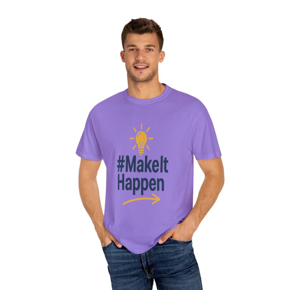 Mke it Happen - Motivational - Unisex Garment-Dyed T-Shirt - Image 13