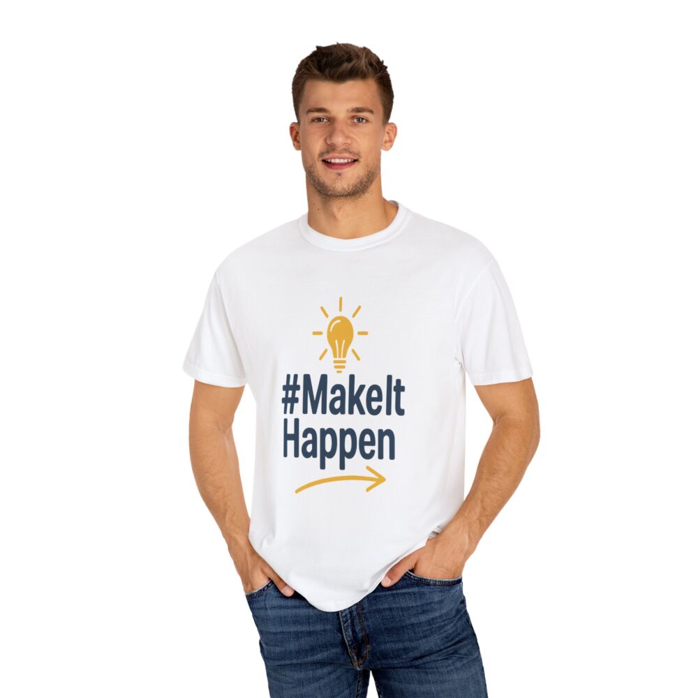 Mke it Happen - Motivational - Unisex Garment-Dyed T-Shirt