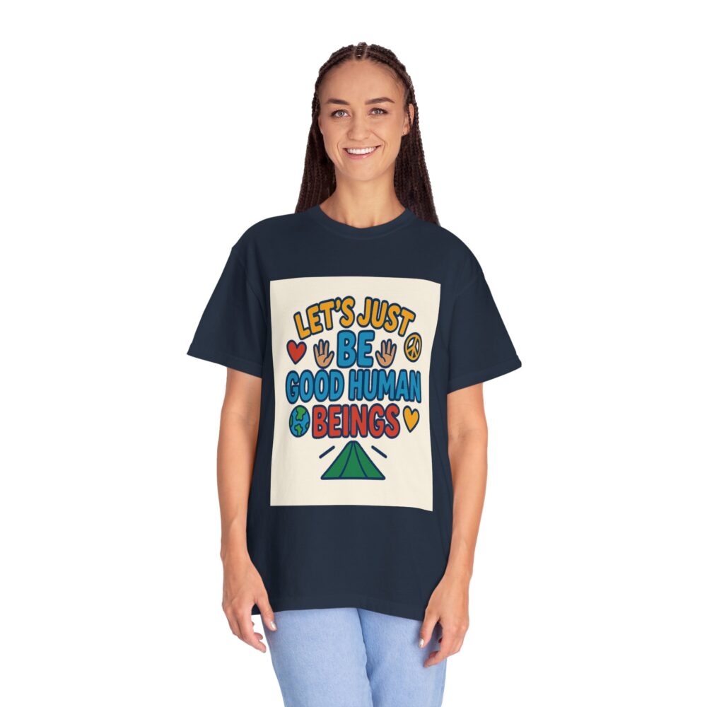 Let's Just Be Good Human Beings - T-Shirt - Garment-Dyed Peaceful Vibes - Image 18