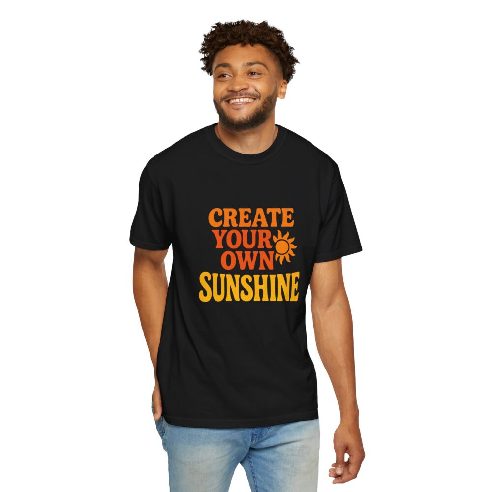Unisex Garment-Dyed T-Shirt: Create Your Own Sunshine, Casual Tee, Gift for Sunshine Lovers, Summer Fashion, Everyday Wear - Image 4