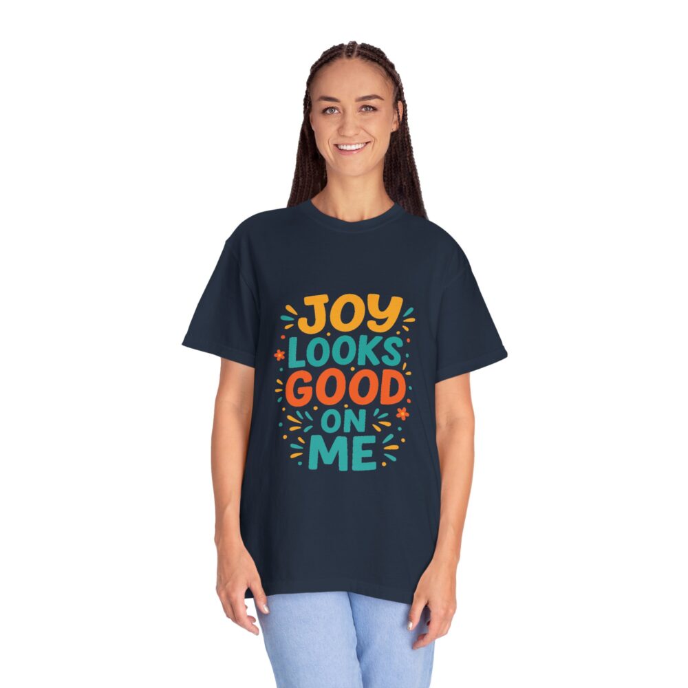 Joy Looks Good On Me - Unisex Garment-Dyed T-Shirt - Image 3