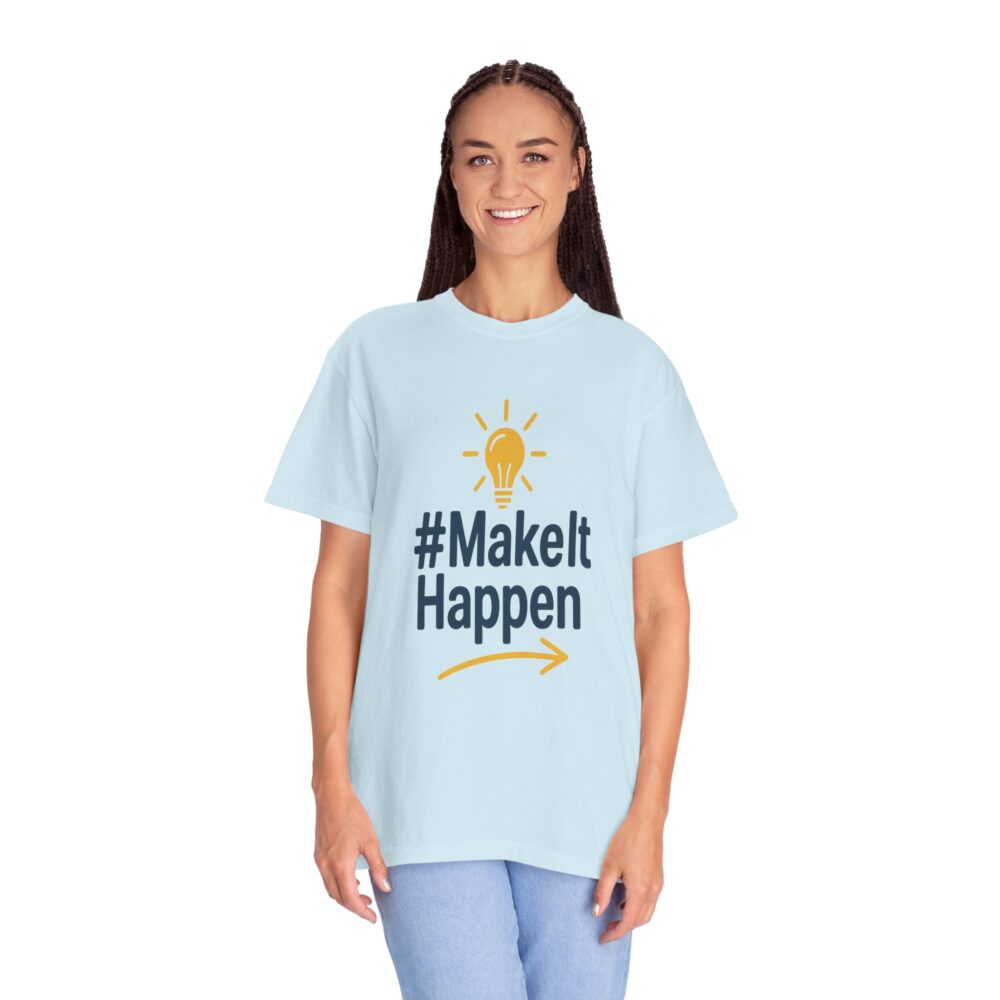 Mke it Happen - Motivational - Unisex Garment-Dyed T-Shirt - Image 10