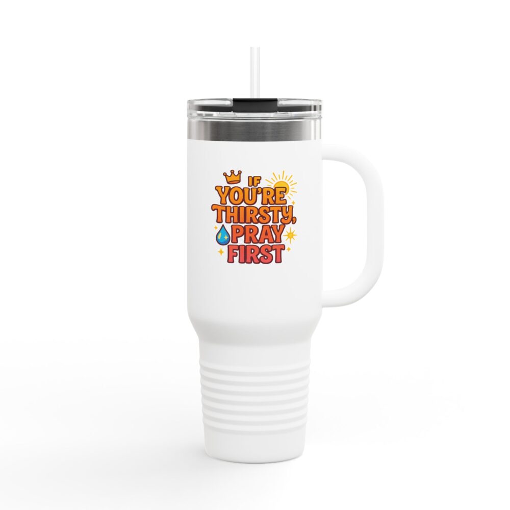 You're Thirsty, Pray First - Insulated Travel Mug, You're Thirsty, Pray First - 40oz Drinkware for Faithful Coffee Lovers, Gift for Christians, Travel Cup, [...] - Image 3