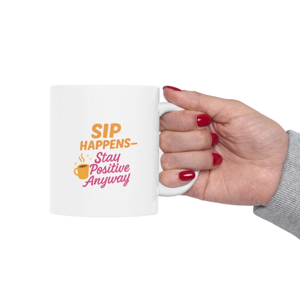 Sip Happens - Stay Posititve - Cheerful Ceramic Mug, Cute Gift for Coffee Lovers, Inspirational Quote Mug, Perfect for Birthdays, Cozy Home Decor, Fun Office Mug - Image 11