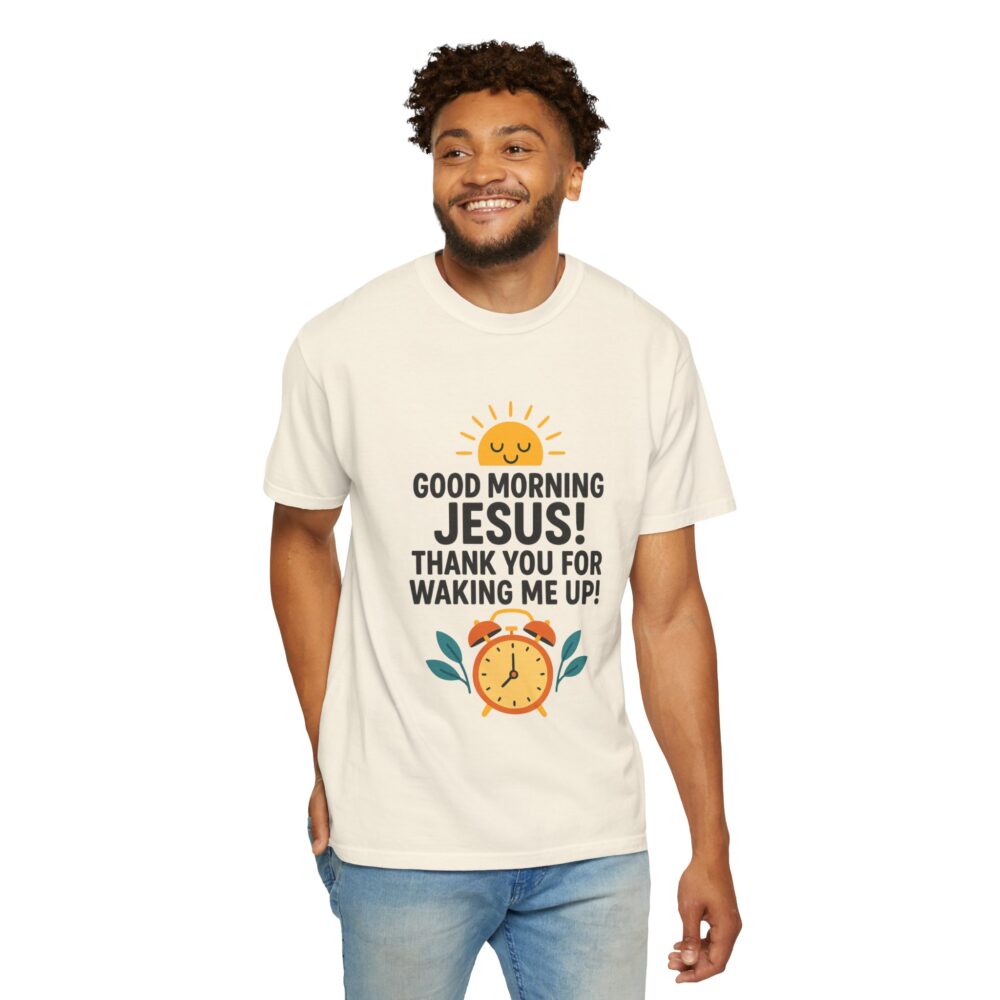 Good Morning Jesus Garment-Dyed T-shirt, Inspirational Tee, Faith Shirt, Religious Gift, Everyday Wear, Casual Reminder - Image 7