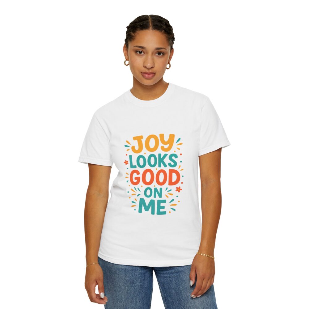 Joy Looks Good On Me - Unisex Garment-Dyed T-Shirt - Image 8