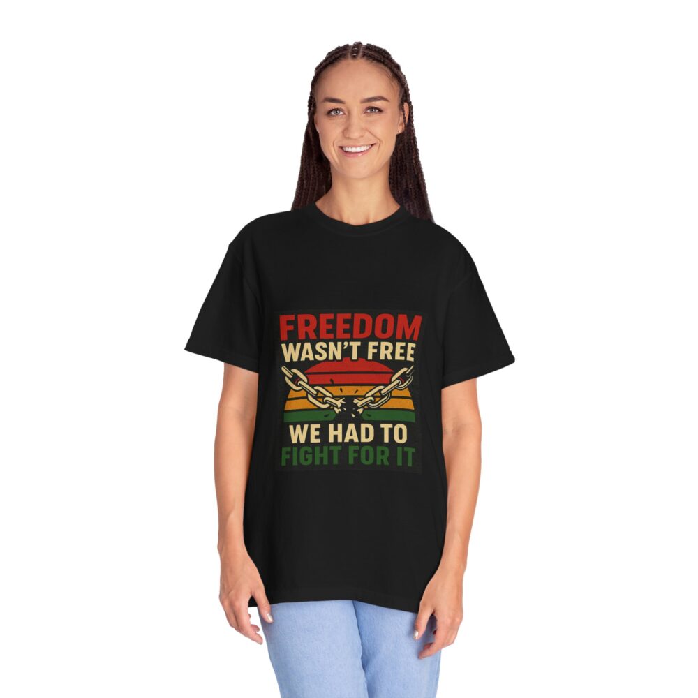 Freedom Wasn’t Free – Honoring Sacrifice and Patriotism - Freedom T-Shirt - Unisex Garment-Dyed Tee for Activists - Image 2