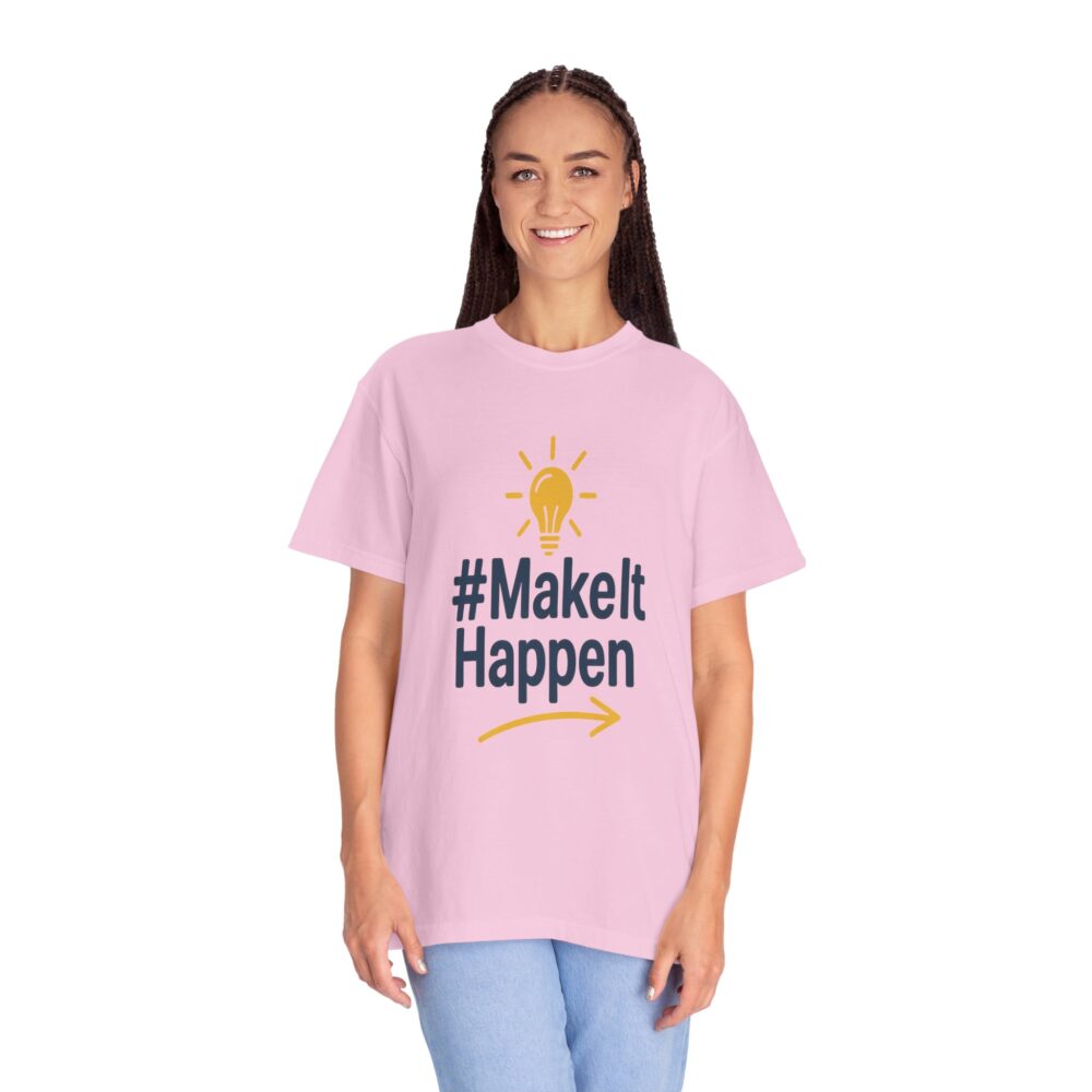 Mke it Happen - Motivational - Unisex Garment-Dyed T-Shirt - Image 18