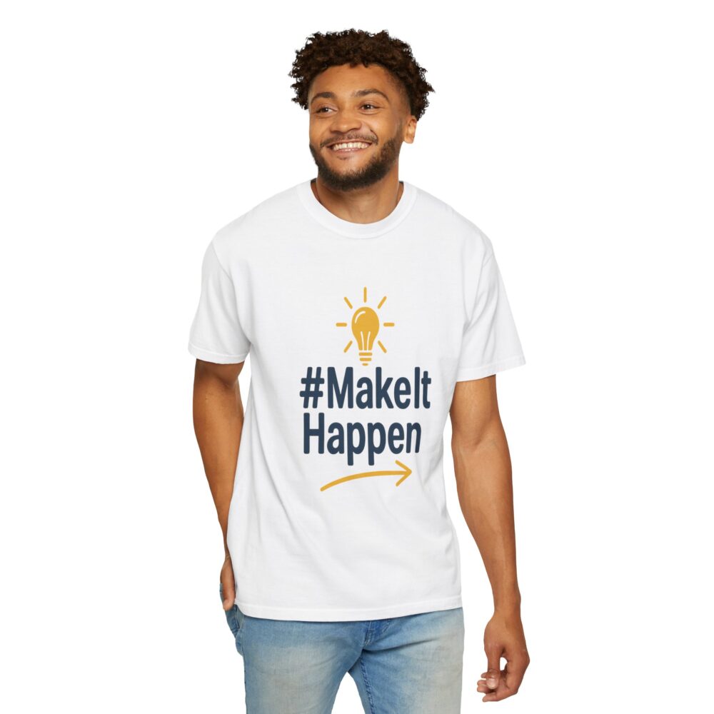 Mke it Happen - Motivational - Unisex Garment-Dyed T-Shirt - Image 3