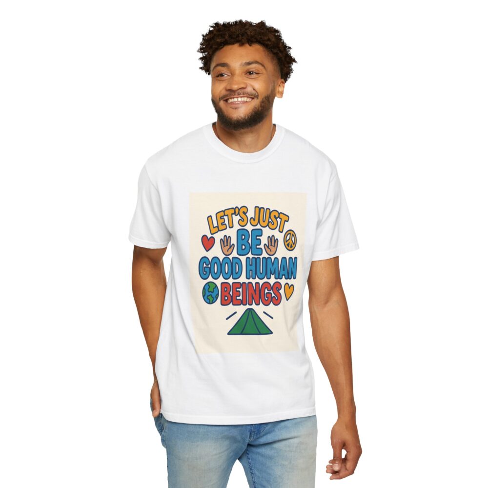Let's Just Be Good Human Beings - T-Shirt - Garment-Dyed Peaceful Vibes - Image 7