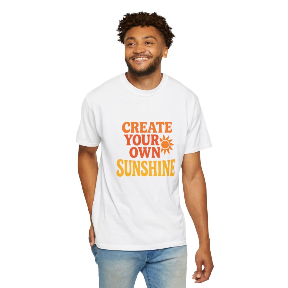 Unisex Garment-Dyed T-Shirt: Create Your Own Sunshine, Casual Tee, Gift for Sunshine Lovers, Summer Fashion, Everyday Wear - Image 7