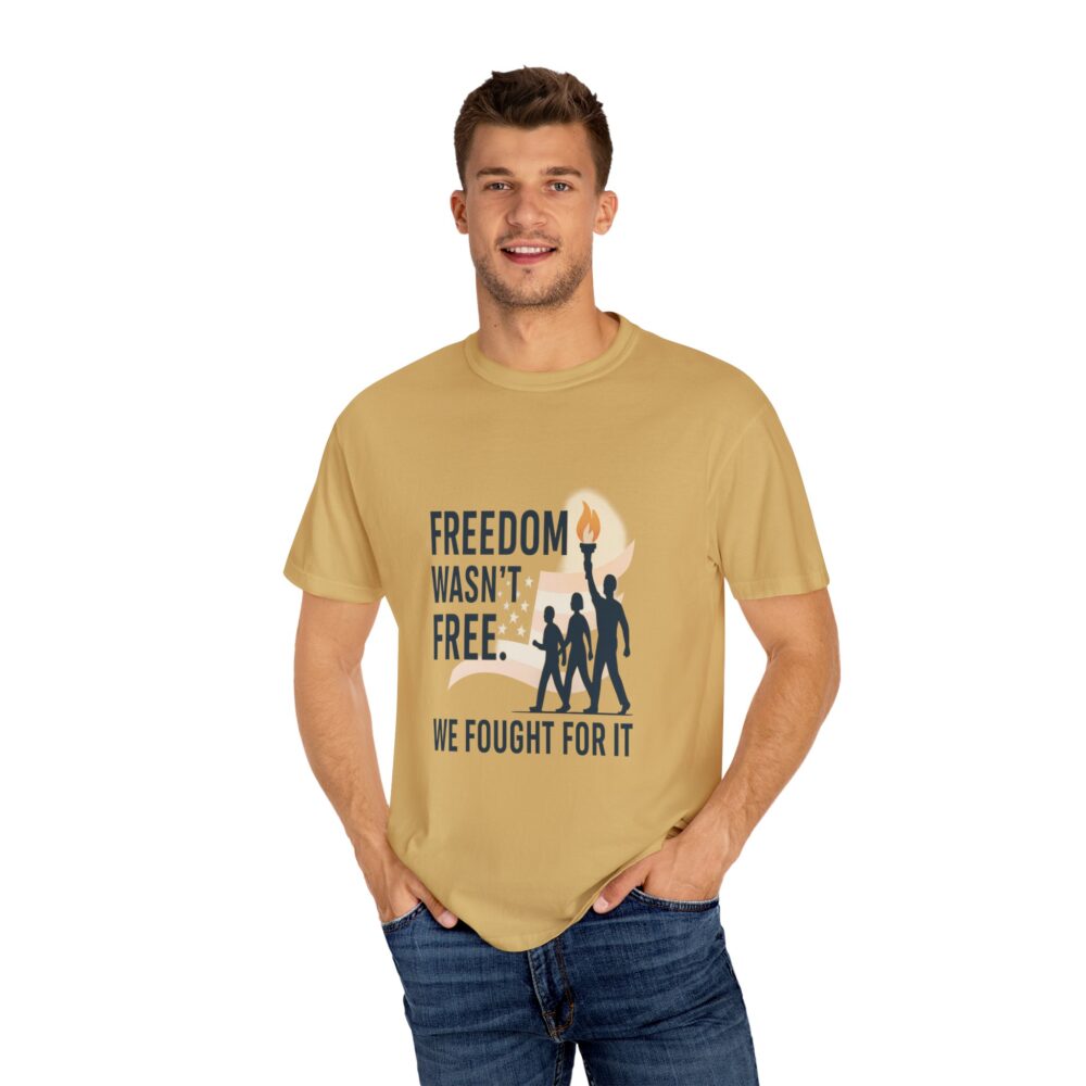 Freedom - Freedom Wasn’t Free – Honoring Sacrifice - Patriotism Design - T-Shirt - Unisex Garment-Dyed Tee for Patriotic Celebrations