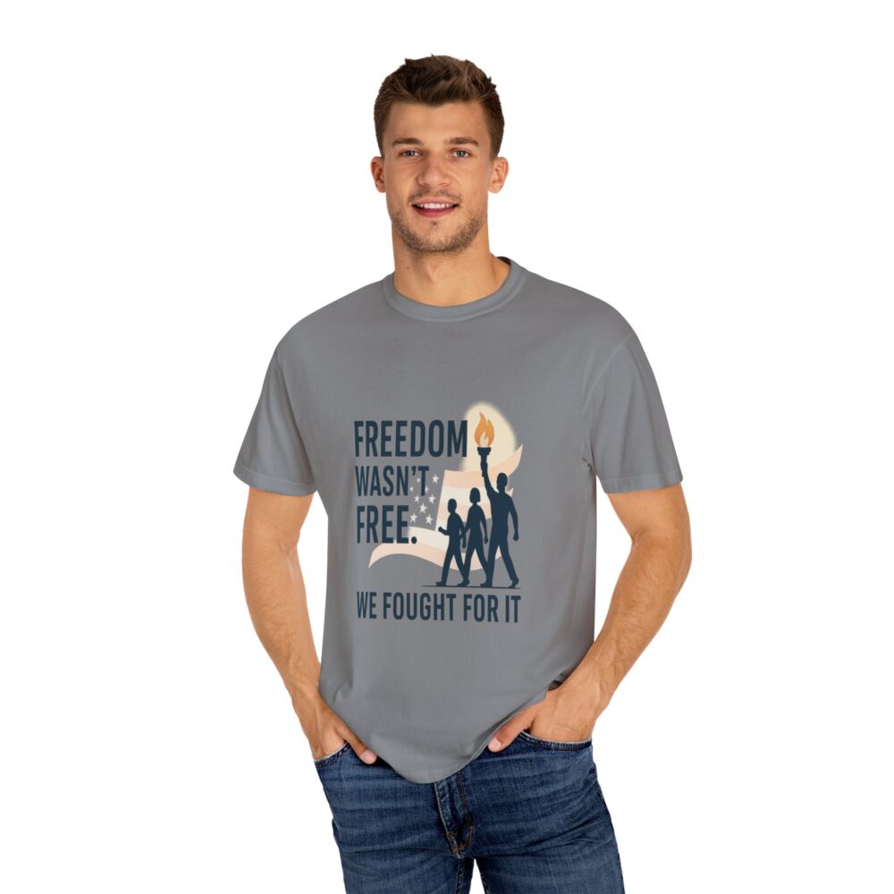 Freedom - Freedom Wasn’t Free – Honoring Sacrifice - Patriotism Design - T-Shirt - Unisex Garment-Dyed Tee for Patriotic Celebrations - Image 5
