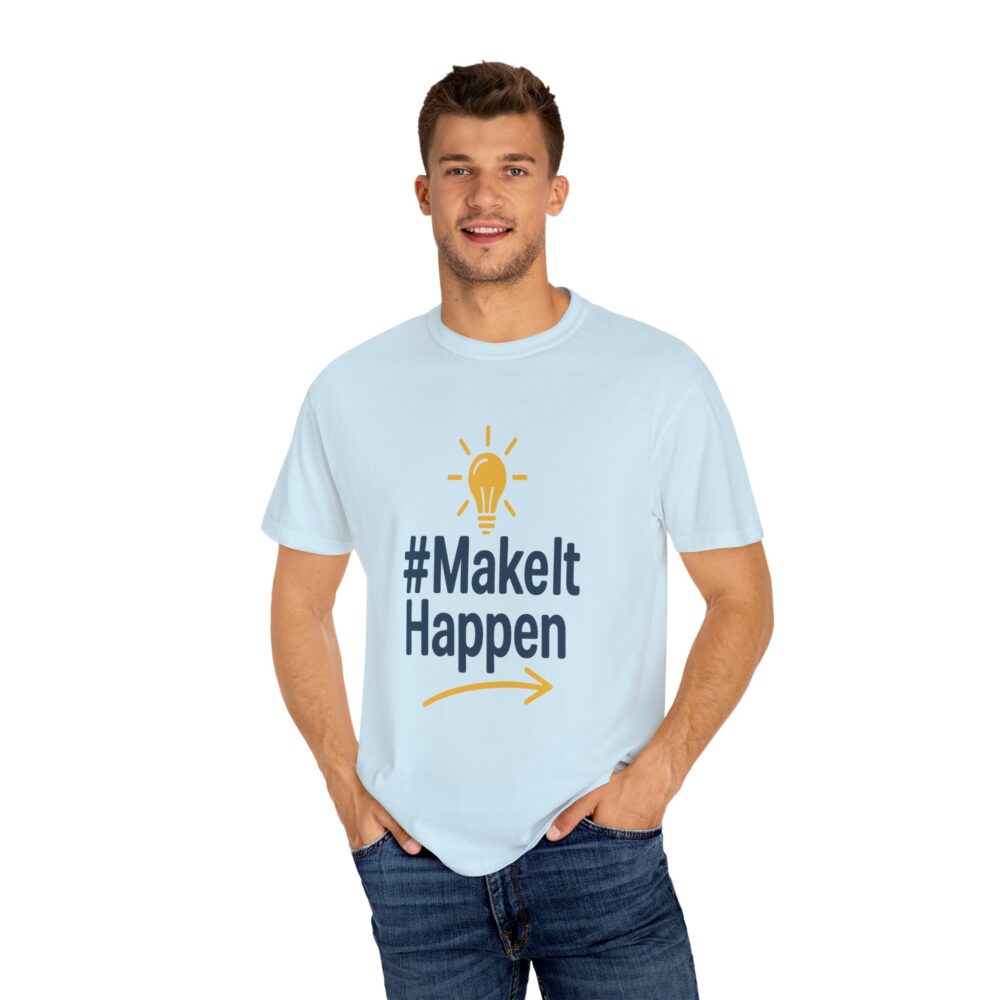 Mke it Happen - Motivational - Unisex Garment-Dyed T-Shirt - Image 9