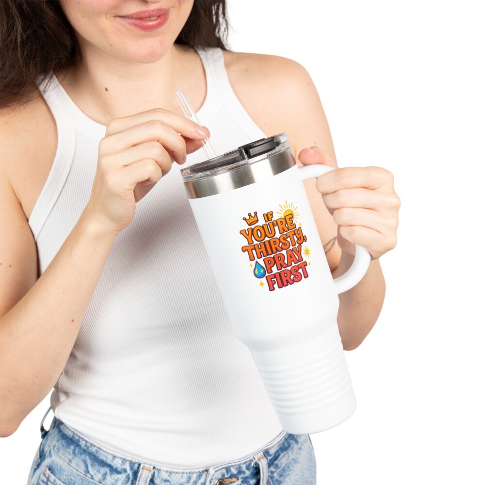 You're Thirsty, Pray First - Insulated Travel Mug, You're Thirsty, Pray First - 40oz Drinkware for Faithful Coffee Lovers, Gift for Christians, Travel Cup, [...] - Image 4