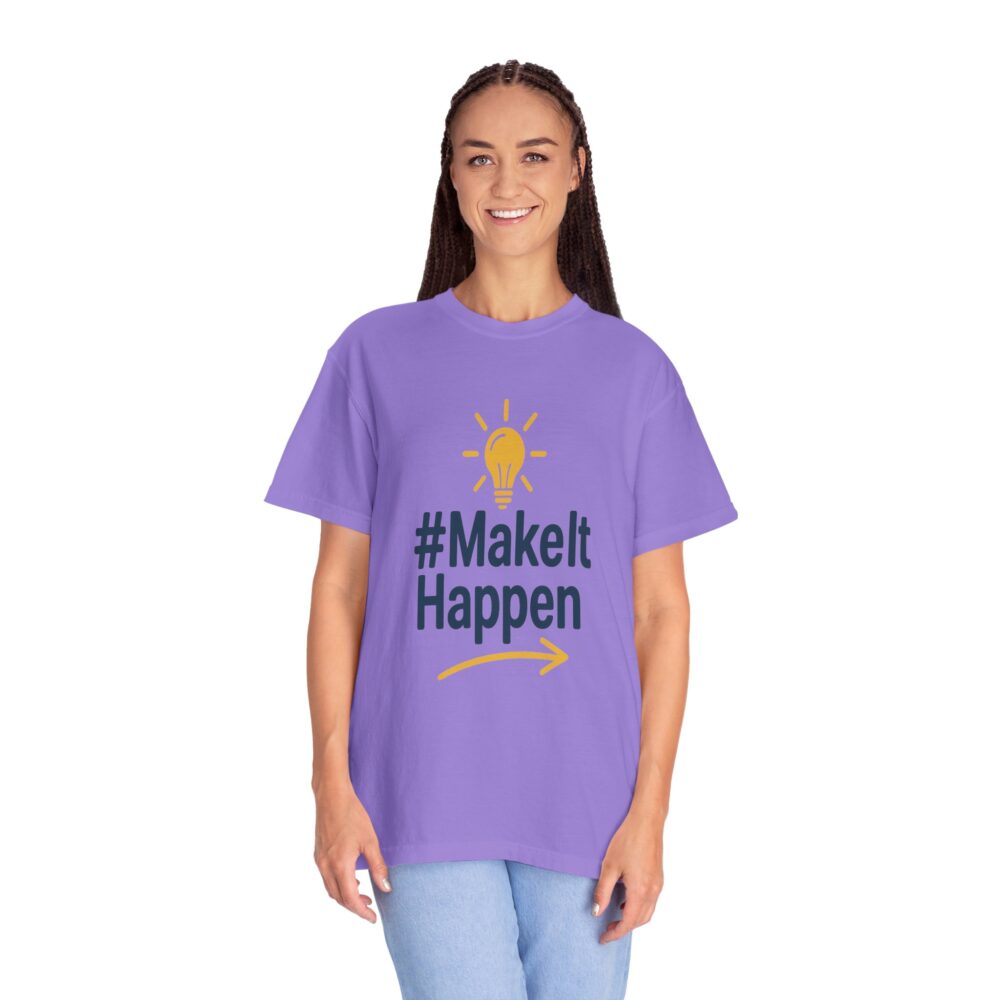 Mke it Happen - Motivational - Unisex Garment-Dyed T-Shirt - Image 14