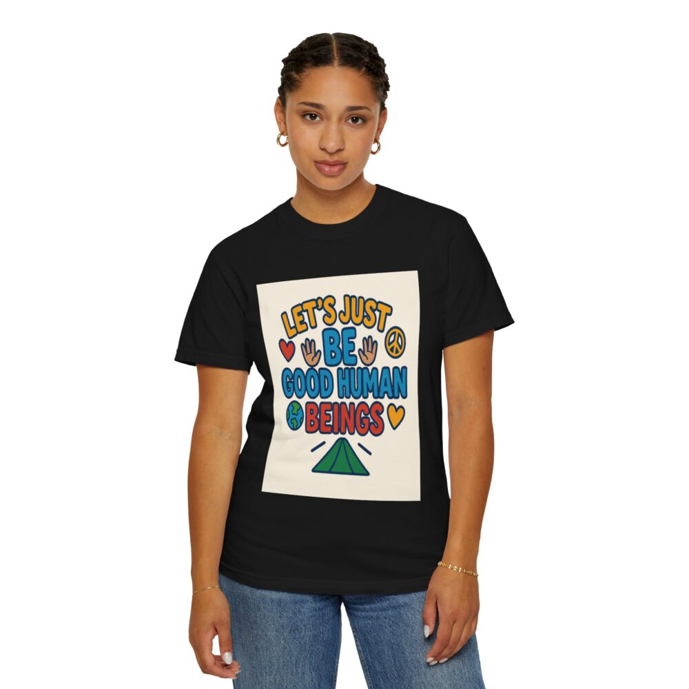 Let's Just Be Good Human Beings - T-Shirt - Garment-Dyed Peaceful Vibes - Image 16